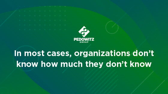 In most cases, organizations don't know how much they don't know.